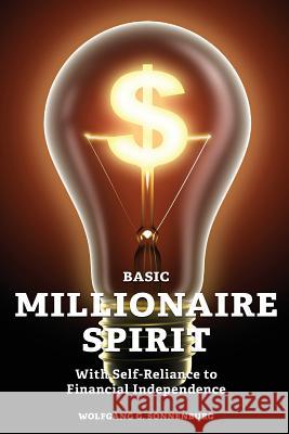 Basic Millionaire Spirit: With Self-Reliance to Financial Independence Wolfgang G. Sonnenburg 9781502963840 Createspace - książka