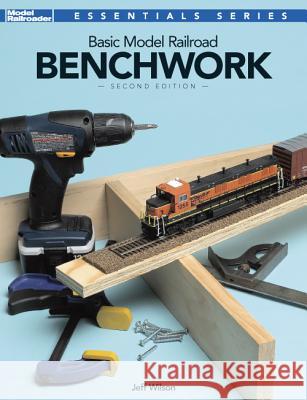 Basic Model Railroad Benchwork, 2nd Edition Jeff Wilson 9780890248362 Kambach Books - książka