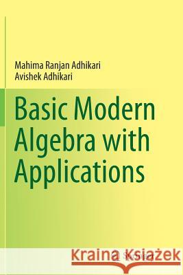 Basic Modern Algebra with Applications Mahima Ranjan Adhikari Avishek Adhikari 9788132234982 Springer - książka