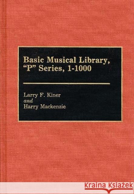 Basic Musical Library, P Series, 1-1000 Larry F. Kiner Harry MacKenzie 9780313275272 Greenwood Press - książka
