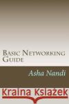 Basic Networking Guide: A complete solution for beginer Nandi, Asha 9781979306720 Createspace Independent Publishing Platform