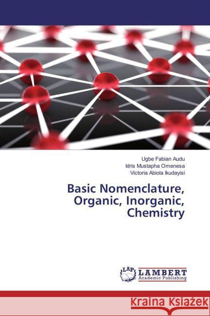 Basic Nomenclature, Organic, Inorganic, Chemistry Fabian Audu, Ugbe; Mustapha Omenesa, Idris; Abiola Ikudayisi, Victoria 9783659826221 LAP Lambert Academic Publishing - książka
