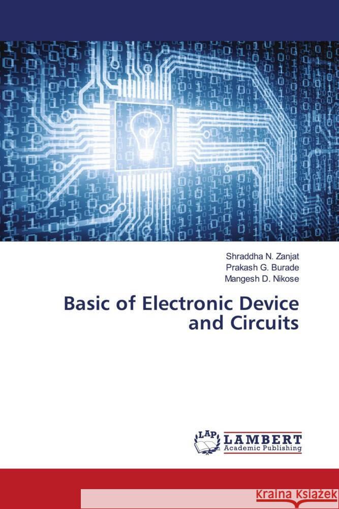 Basic of Electronic Device and Circuits Zanjat, Shraddha N., Burade, Prakash G., Nikose, Mangesh D. 9786207447251 LAP Lambert Academic Publishing - książka