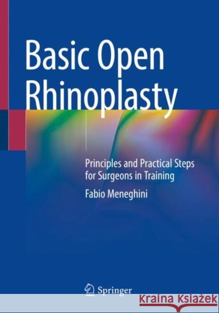 Basic Open Rhinoplasty: Principles and Practical Steps for Surgeons in Training Fabio Meneghini 9783030618261 Springer - książka