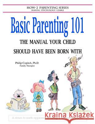 Basic Parenting 101: The Manual Your Child Should Have Been Born With Copitch Ph. D., Philip 9781478185802 Createspace - książka
