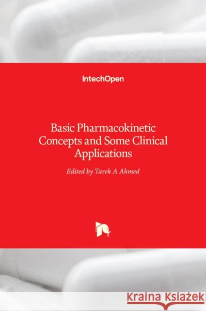 Basic Pharmacokinetic Concepts and Some Clinical Applications Tarek A Ahmed 9789535121978 Intechopen - książka