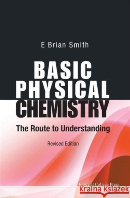 Basic Physical Chemistry: The Route to Understanding (Revised Edition) Smith, E. Brian 9781783262939 Imperial College Press - książka