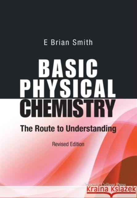 Basic Physical Chemistry: The Route to Understanding (Revised Edition) Smith, E. Brian 9781783262946 Imperial College Press - książka