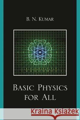 Basic Physics for All B. N. Kumar 9780761847823 University Press of America - książka