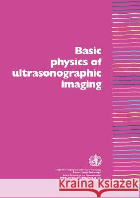 Basic Physics of Ultrasonographic Imaging Nimrod M. Tole Harald Ostensen 9789241592994 World Health Organization - książka