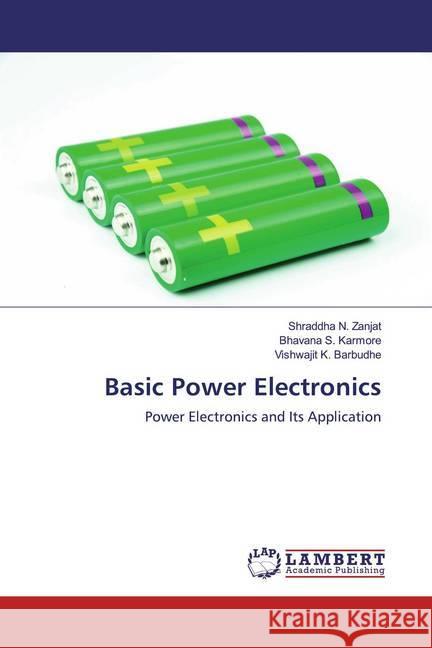 Basic Power Electronics : Power Electronics and Its Application Zanjat, Shraddha N.; Karmore, Bhavana S.; Barbudhe, Vishwajit K. 9786200650986 LAP Lambert Academic Publishing - książka