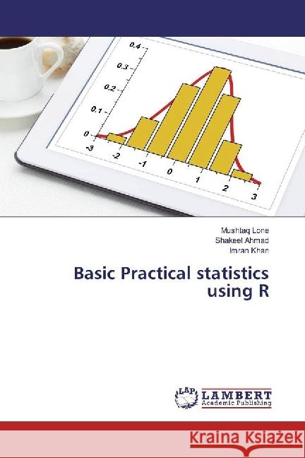 Basic Practical statistics using R Lone, Mushtaq; Ahmad, Shakeel; Khan, Imran 9786202065672 LAP Lambert Academic Publishing - książka