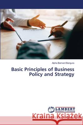 Basic Principles of Business Policy and Strategy Alpha Bernard Bangura 9786203026283 LAP Lambert Academic Publishing - książka