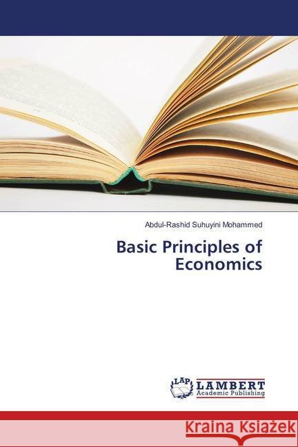 Basic Principles of Economics Mohammed, Abdul-Rashid Suhuyini 9783659893841 LAP Lambert Academic Publishing - książka