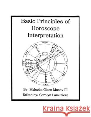 Basic Principles of Horoscope Interpretation Malcolm Glenn Mundy, III 9781977228673 Outskirts Press - książka
