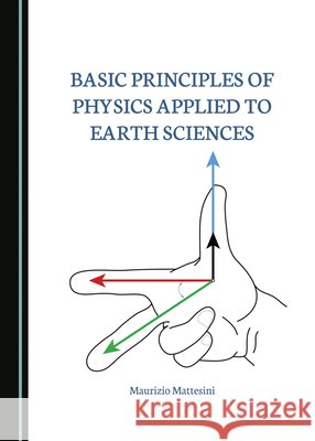 Basic Principles of Physics Applied to Earth Sciences Maurizio Mattesini 9781527533318 Cambridge Scholars Publishing - książka