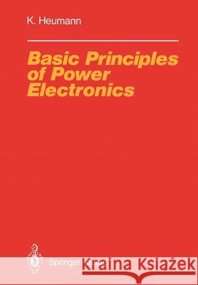 Basic Principles of Power Electronics Klemens Heumann 9783642826764 Springer-Verlag Berlin and Heidelberg GmbH &  - książka