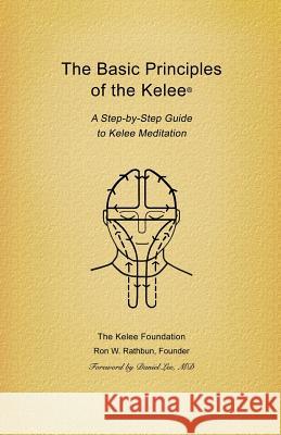 Basic Principles of the Kelee (R): A Step-By-Step Guide to Kelee Meditation Rathbun, Ron W. 9780989343213 Kelee Foundation - książka