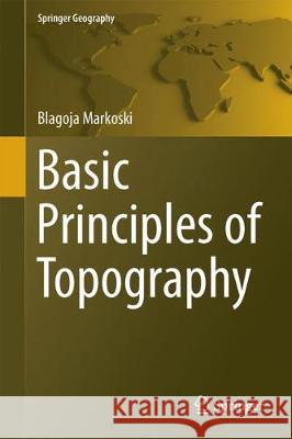 Basic Principles of Topography Blagoja Markoski 9783319721460 Springer - książka