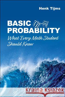 Basic Probability: What Every Math Student Should Know Henk Tijms 9789811202353 World Scientific Publishing Company - książka