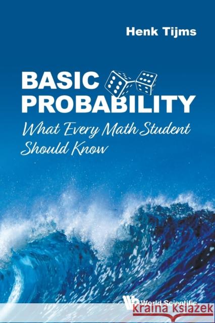 Basic Probability: What Every Math Student Should Know Henk Tijms 9789811203763 World Scientific Publishing Company - książka