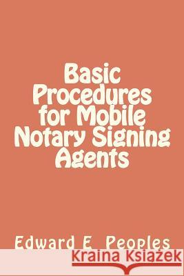 Basic Procedures for Mobile Notary Signing Agents Dr Edward E. Peoples 9781460930304 Createspace - książka