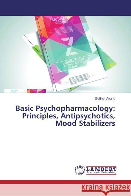 Basic Psychopharmacology: Principles, Antipsychotics, Mood Stabilizers Ayano, Getinet 9783659905650 LAP Lambert Academic Publishing - książka