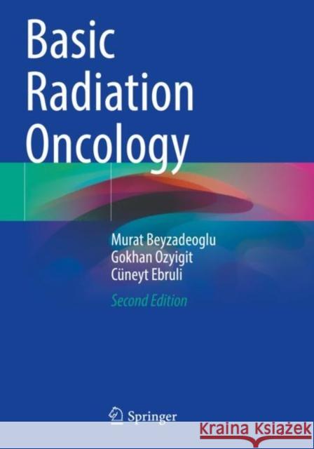 Basic Radiation Oncology Murat Beyzadeoglu Gokhan Ozyigit C?neyt Ebruli 9783030873103 Springer - książka