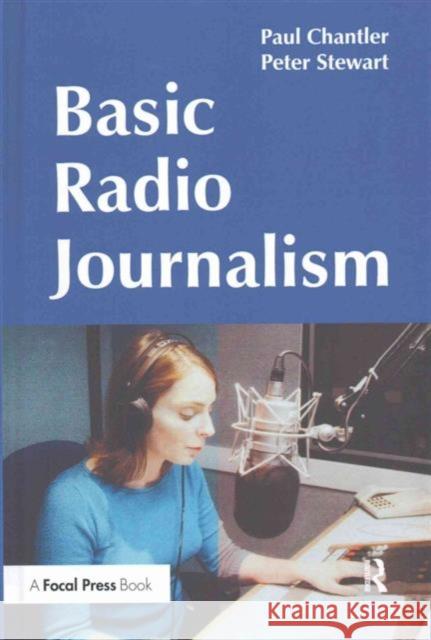 Basic Radio Journalism Paul Chantler Peter Stewart Chantler 9781138146853 Focal Press - książka