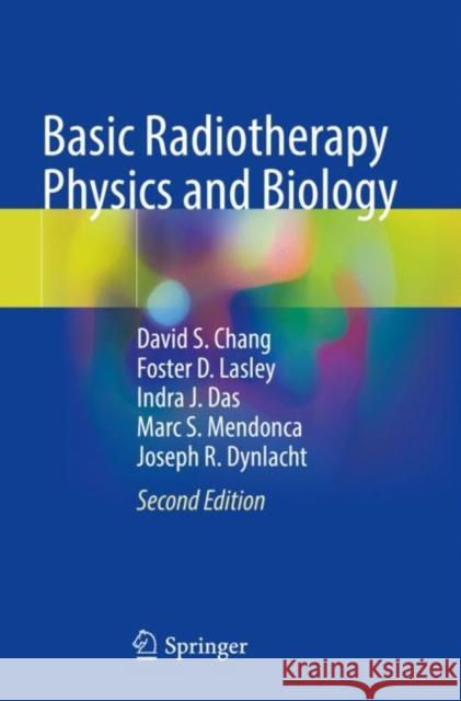 Basic Radiotherapy Physics and Biology David S. Chang Foster D. Lasley Indra J. Das 9783030618988 Springer - książka