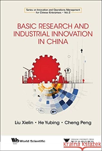 Basic Research and Industrial Innovation in China Xielin Liu Yubing He Cheng Peng 9789813235588 Wspc/Zjup - książka