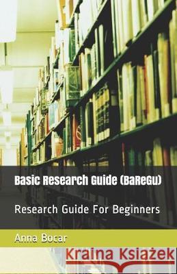Basic Research Guide (Baregu): Research Guide for Beginners Eric P. Lozarita Anna C. Boca 9781544046150 Createspace Independent Publishing Platform - książka