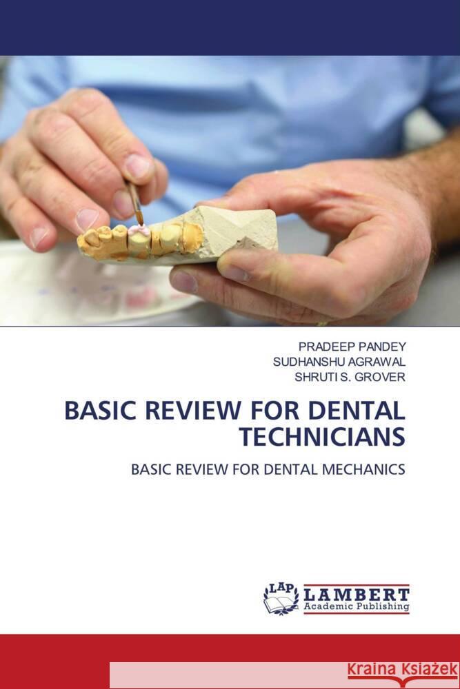 BASIC REVIEW FOR DENTAL TECHNICIANS PANDEY, PRADEEP, AGRAWAL, SUDHANSHU, S. GROVER, SHRUTI 9786203026245 LAP Lambert Academic Publishing - książka