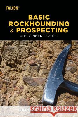 Basic Rockhounding and Prospecting: A Beginner's Guide Garret Romaine 9781493032815 Falcon Press Publishing - książka