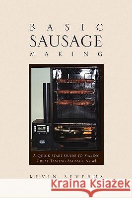 Basic Sausage Making Kevin Severns 9781441582577 Xlibris Corporation - książka