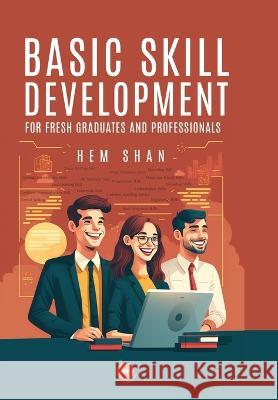 Basic Skill Development for Fresh Graduates and Professionals Hem Shan 24by7 Publishing 9789393508751 24by7 Publishing - książka