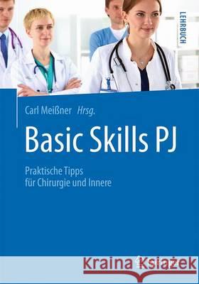 Basic Skills Pj: Praktische Tipps Für Chirurgie Und Innere Meißner, Carl 9783662487020 Springer - książka