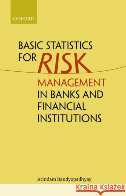 Basic Statistics for Risk Management in Banks and Financial Institutions Arindam Bandyopadhyay 9780192849014 Oxford University Press, USA - książka