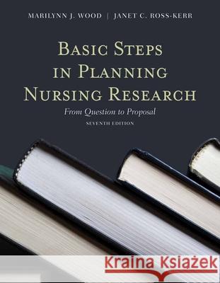 Basic Steps in Planning Nursing Research: From Question to Proposal: From Question to Proposal Wood, Marilynn J. 9780763771799  - książka