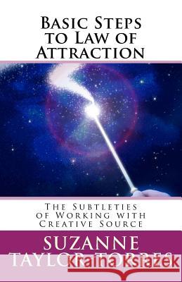 Basic Steps to Law of Attraction: The Subtleties of Working with Creative Source Suzanne Taylor-Torres 9781979177504 Createspace Independent Publishing Platform - książka