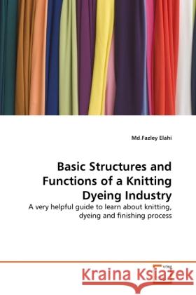 Basic Structures and Functions of a Knitting Dyeing Industry Elahi, Md.Fazley 9783639368529 VDM Verlag Dr. Müller - książka