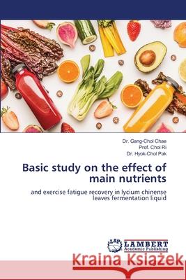 Basic study on the effect of main nutrients Chae, Dr. Gang-Chol, Ri, Prof. Chol, Pak, Dr. Hyok-Chol 9786202437349 LAP Lambert Academic Publishing - książka