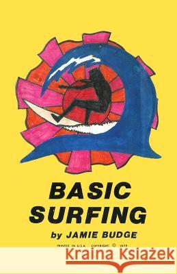 Basic Surfing: How to surf book with descriptions, illustrations and photos Jamie Budge 9781477496916 Createspace Independent Publishing Platform - książka