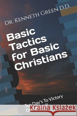Basic Tactics for Basic Christians: Ten Day's to Victory Devotional! Kenneth Green 9781797582771 Independently Published - książka