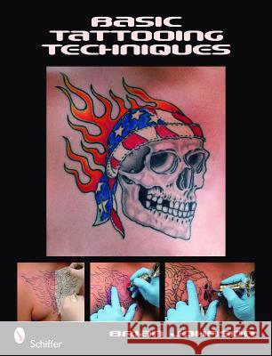 Basic Tattooing Techniques Brian Johnson 9780764332265 BUSHWOOD BOOKS - książka