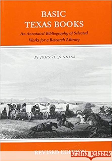 Basic Texas Books: An Annotated Bibliography of Selected Works for a Research Library(revised Edition) Jenkins, John H. 9780876110867 Texas State Historical Association - książka