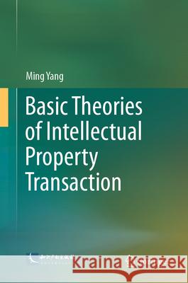 Basic Theories of Intellectual Property Transaction Ming Yang 9789819670383 Springer - książka