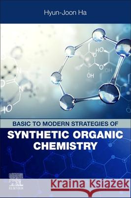 Basic to Modern Strategies of Synthetic Organic Chemistry Hyun-Joon Ha 9780443331268 Elsevier - książka