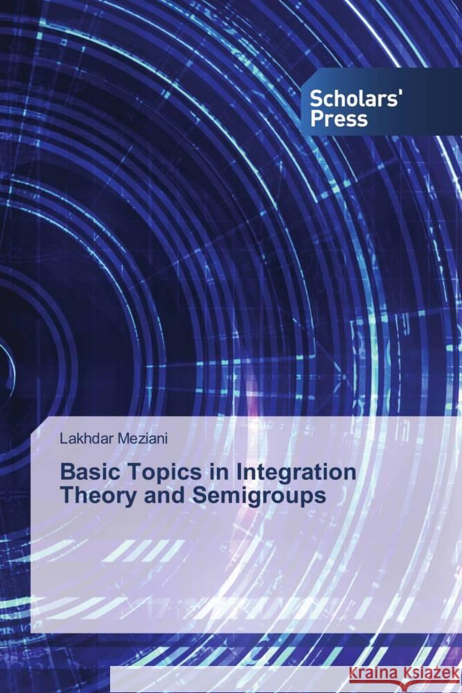 Basic Topics in Integration Theory and Semigroups Meziani, Lakhdar 9786202315982 Scholars' Press - książka