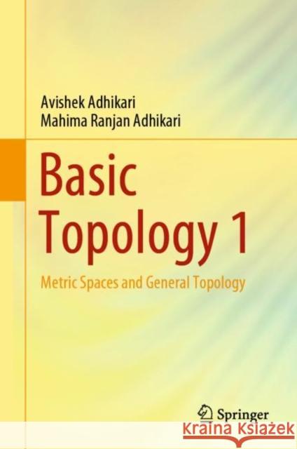 Basic Topology 1: Metric Spaces and General Topology Adhikari, Avishek 9789811665080 Springer Verlag, Singapore - książka